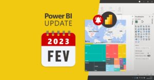 Power BI atualização 2023 fevereiro. Novos recursos e aprimoramentos do mês.